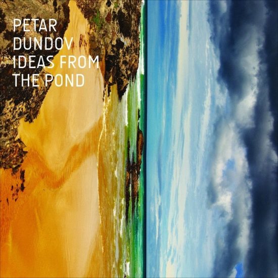 Petar Dundov – Ideas From The Pond
