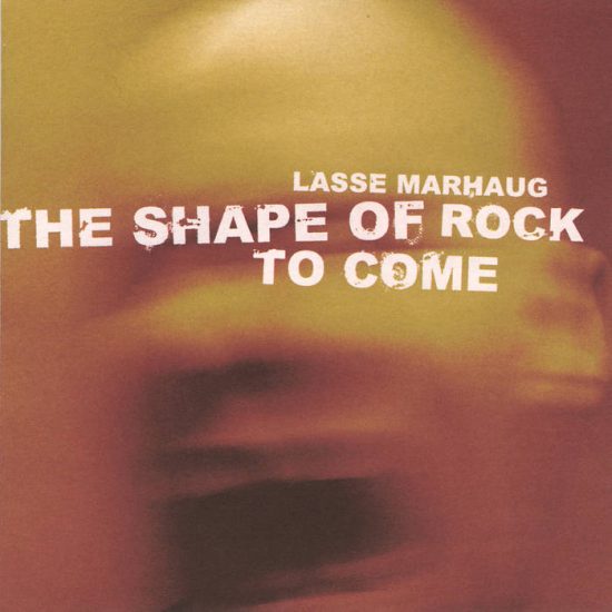 Lasse Marhaug – The Shape Of Rock To Come