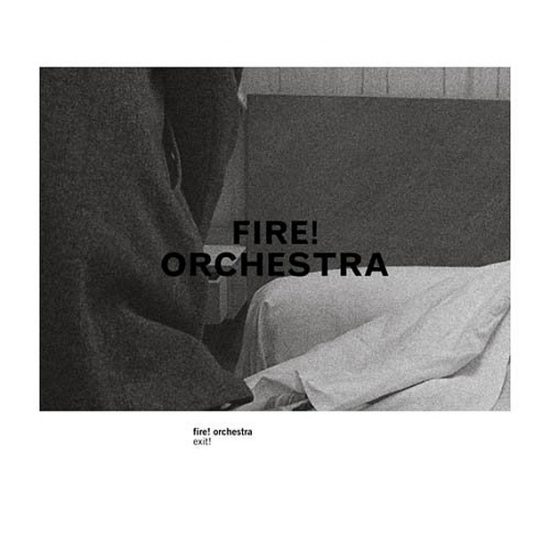 Fire ! Orchestra – Exit !