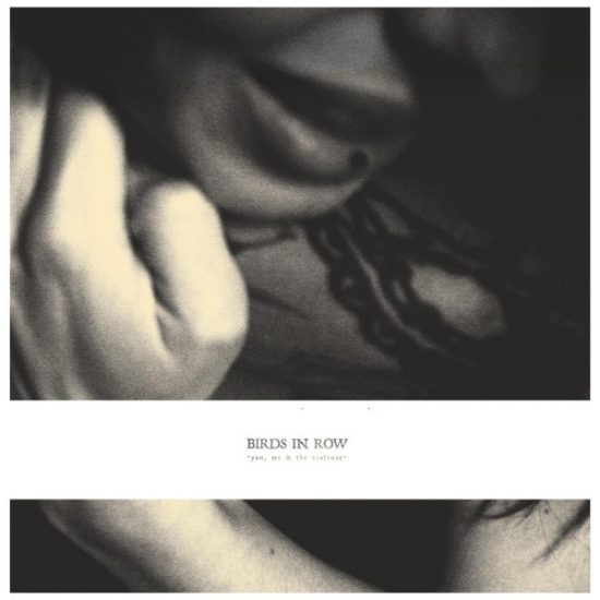 Birds In Row – You, Me & The Violence