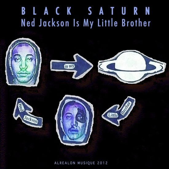 Black Saturn – Ned Jackson Is My Little Brother