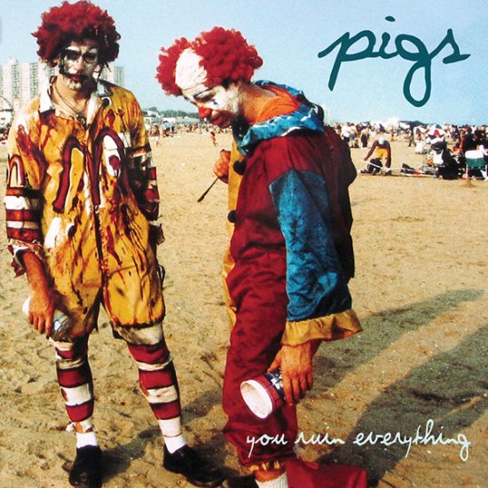 Pigs – You Ruin Everything