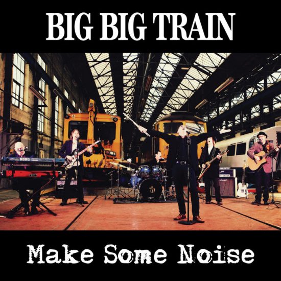 Big Big Train – Make Some Noise