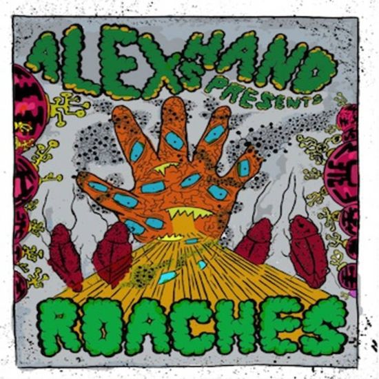 Alex’s Hand Alex’s Hand Presents The Roaches