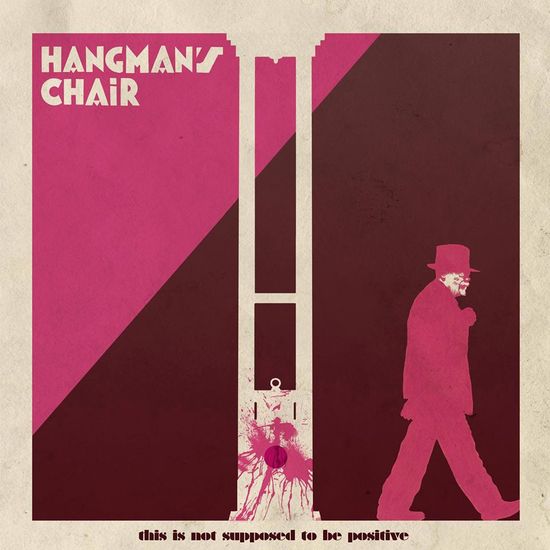 Hangman’s Chair This Is Not Supposed To Be Positive