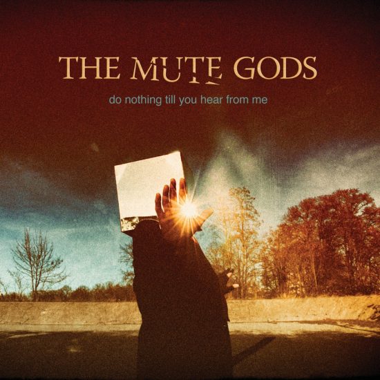 The Mute Gods – Do Nothing Till You Hear From Me