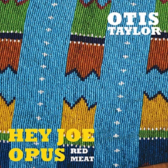 Otis Taylor Hey Joe Opus Red Meat