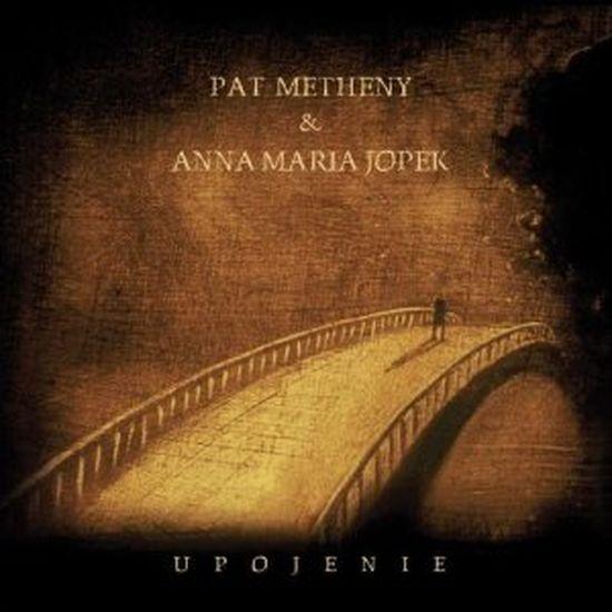 Pat Metheny & Anna Maria Jopek – Upojenie