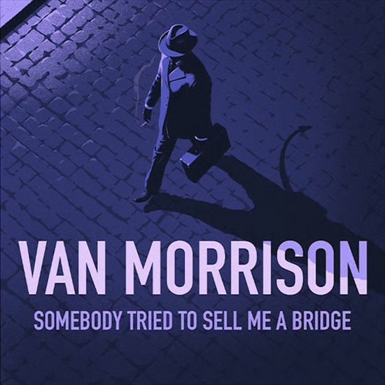 Van Morrison Somebody Tried To Sell Me A Bridge